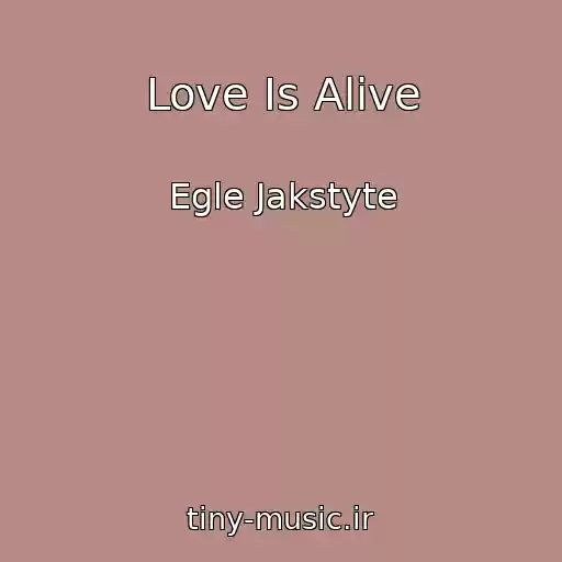 کاور آهنگ Love Is Alive از Egle Jakstyte