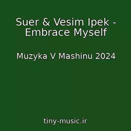 کاور آهنگ Suer & Vesim Ipek - Embrace Myself از Muzyka V Mashinu 2024