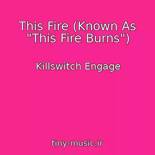 کاور آهنگ This Fire (Known As "This Fire Burns") از Killswitch Engage