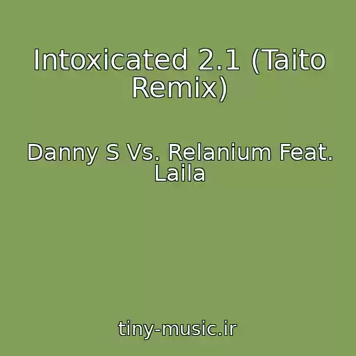 کاور آهنگ Intoxicated 2.1 (Taito Remix) از Danny S Vs. Relanium Feat. Laila