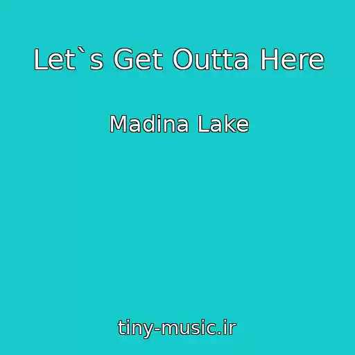 کاور آهنگ Let`s Get Outta Here از Madina Lake