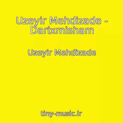 کاور آهنگ Uzeyir Mehdizade - Darixmisham از Uzeyir Mehdizade