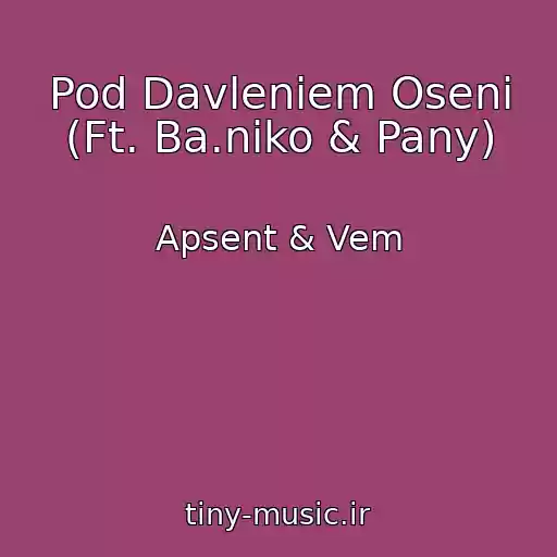 کاور آهنگ Pod Davleniem Oseni (Ft. Ba.niko & Pany) از Apsent & Vem