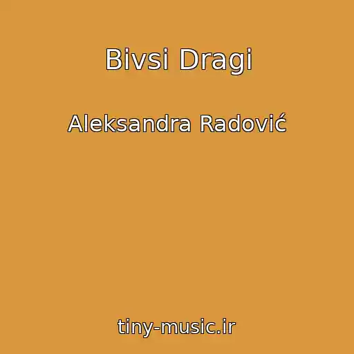 کاور آهنگ Bivsi Dragi از Aleksandra Radović