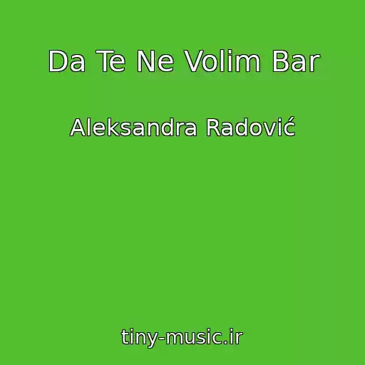 کاور آهنگ Da Te Ne Volim Bar از Aleksandra Radović