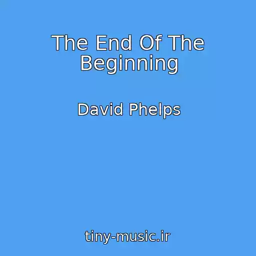کاور آهنگ The End Of The Beginning از David Phelps