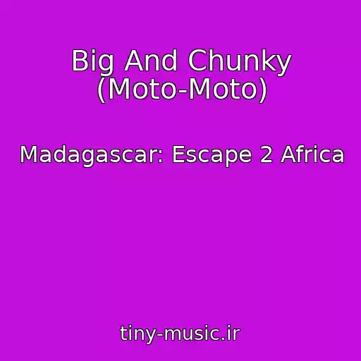 کاور آهنگ Big And Chunky (Moto-Moto) از Madagascar: Escape 2 Africa