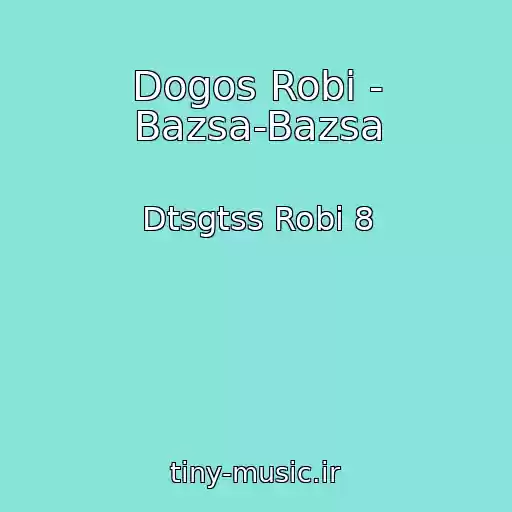کاور آهنگ Dogos Robi - Bazsa-Bazsa از Dtsgtss Robi 8