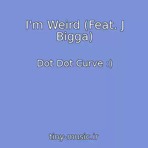 کاور آهنگ I'm Weird (Feat. J Bigga) از Dot Dot Curve :)