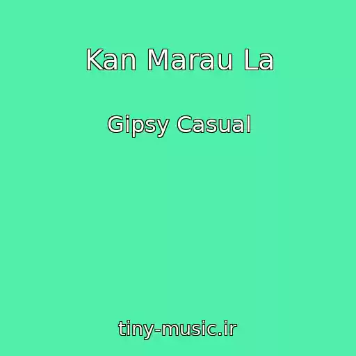 کاور آهنگ Kan Marau La از Gipsy Casual