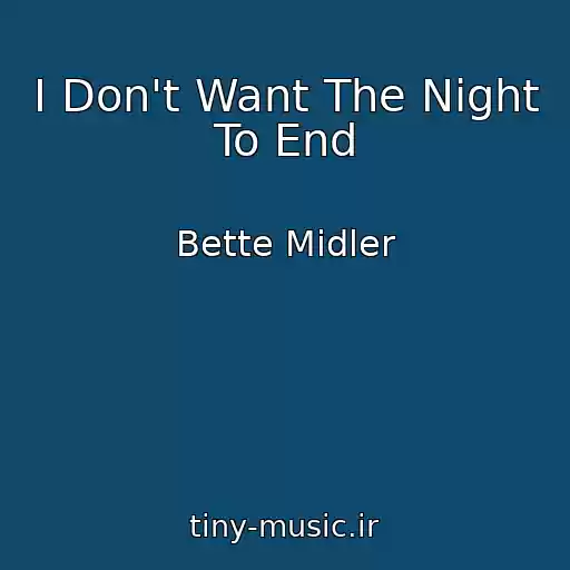 کاور آهنگ I Don't Want The Night To End از Bette Midler