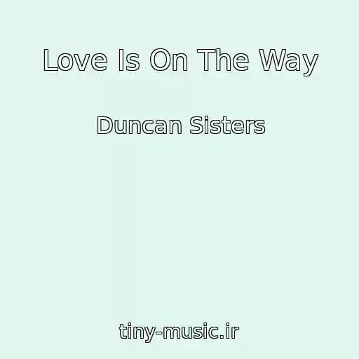 کاور آهنگ Love Is On The Way از Duncan Sisters