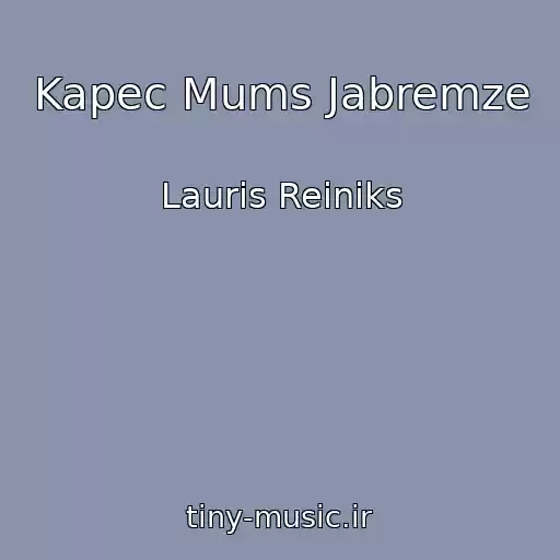 کاور آهنگ Kapec Mums Jabremze از Lauris Reiniks
