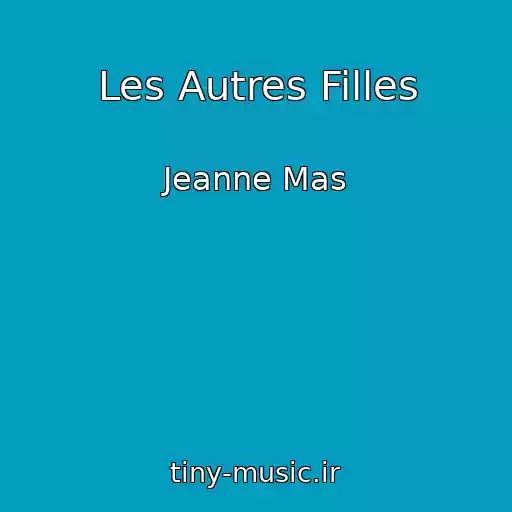 کاور آهنگ Les Autres Filles از Jeanne Mas
