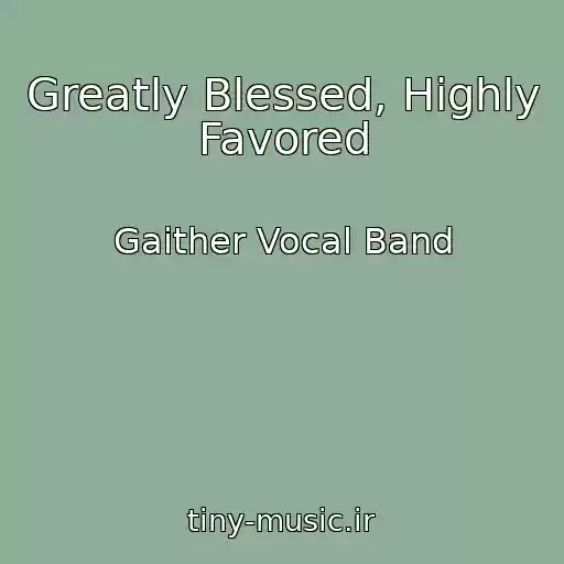 کاور آهنگ Greatly Blessed, Highly Favored از Gaither Vocal Band