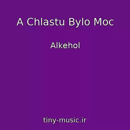 کاور آهنگ A Chlastu Bylo Moc از Alkehol