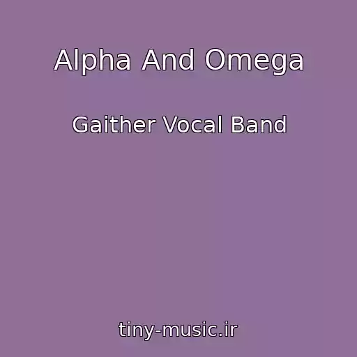 کاور آهنگ Alpha And Omega از Gaither Vocal Band