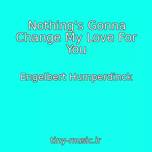 کاور آهنگ Nothing's Gonna Change My Love For You از Engelbert Humperdinck