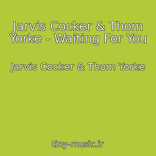 کاور آهنگ Jarvis Cocker & Thom Yorke - Waiting For You از Jarvis Cocker & Thom Yorke