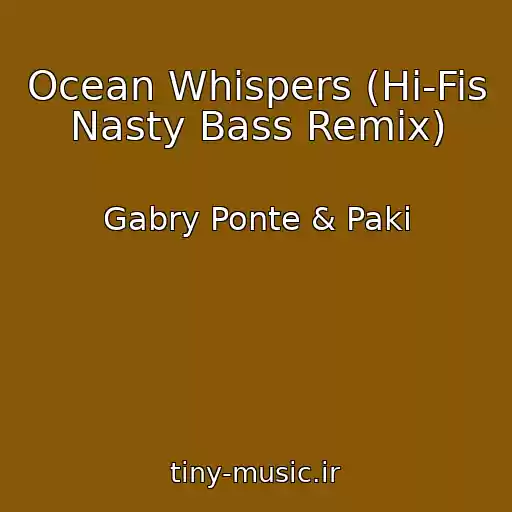 کاور آهنگ Ocean Whispers (Hi-Fis Nasty Bass Remix) از Gabry Ponte & Paki