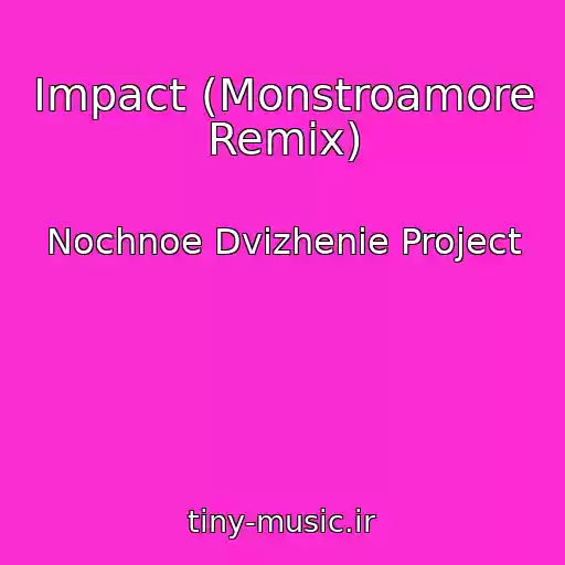 کاور آهنگ Impact (Monstroamore Remix) از Nochnoe Dvizhenie Project