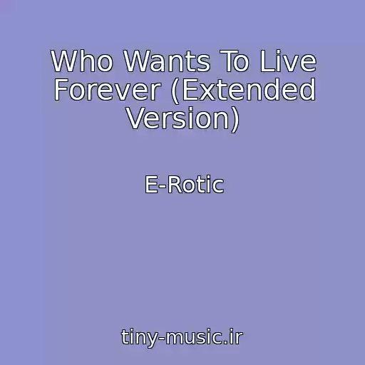کاور آهنگ Who Wants To Live Forever (Extended Version) از E-Rotic