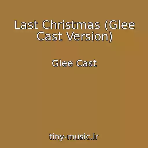 کاور آهنگ Last Christmas (Glee Cast Version) از Glee Cast