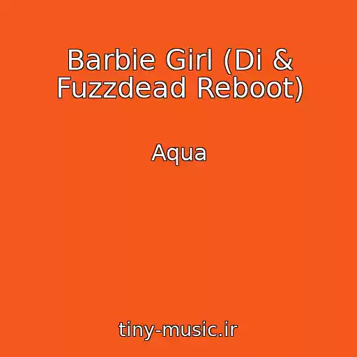 کاور آهنگ Barbie Girl (Di & Fuzzdead Reboot) از Aqua