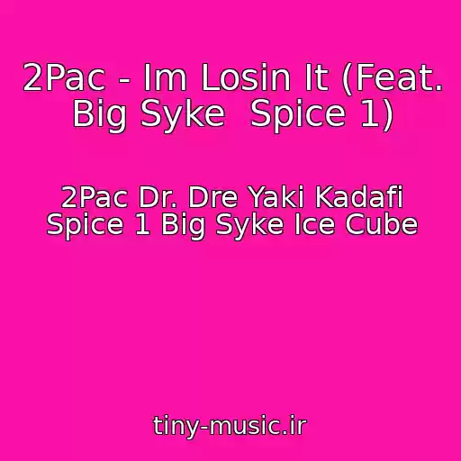 کاور آهنگ 2Pac - Im Losin It (Feat. Big Syke  Spice 1) از 2Pac Dr. Dre Yaki Kadafi Spice 1 Big Syke Ice Cube