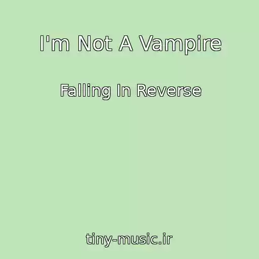 کاور آهنگ I'm Not A Vampire از Falling In Reverse