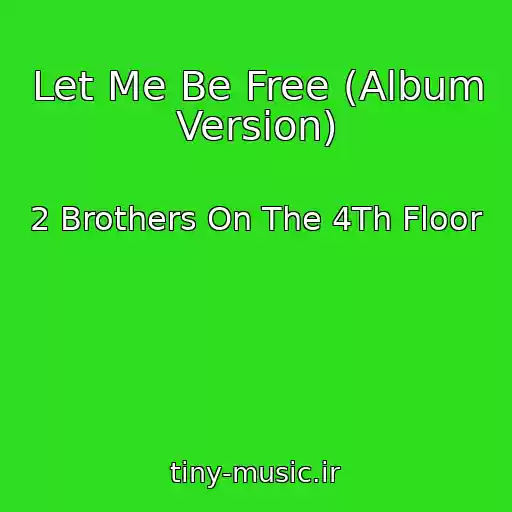 کاور آهنگ Let Me Be Free (Album Version) از 2 Brothers On The 4Th Floor