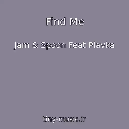 کاور آهنگ Find Me از Jam & Spoon Feat Plavka