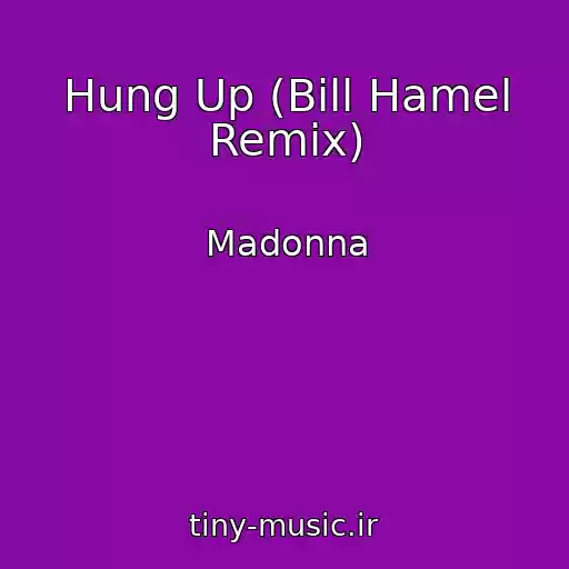 کاور آهنگ Hung Up (Bill Hamel Remix) از Madonna