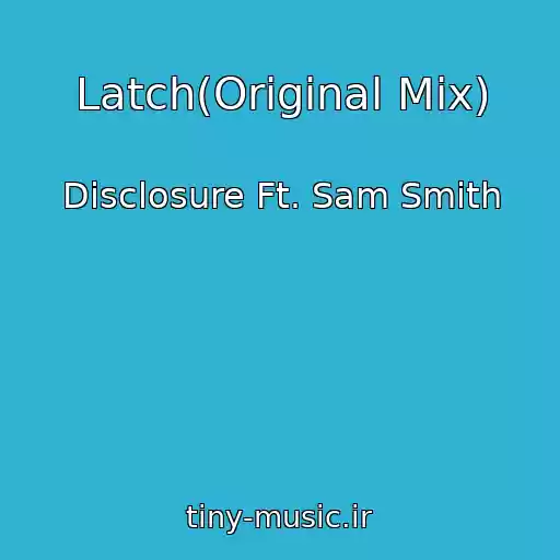 کاور آهنگ Latch(Original Mix) از Disclosure Ft. Sam Smith