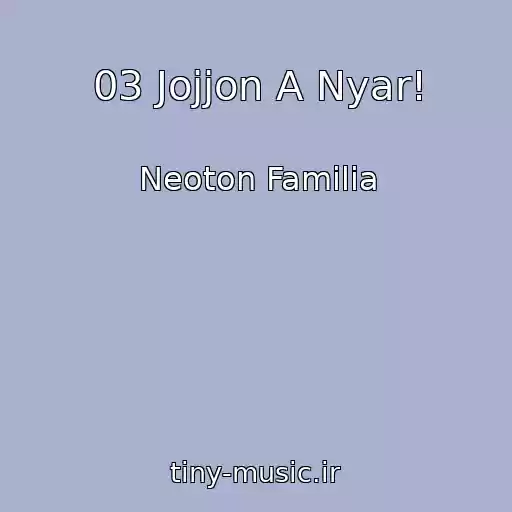 کاور آهنگ 03 Jojjon A Nyar! از Neoton Familia