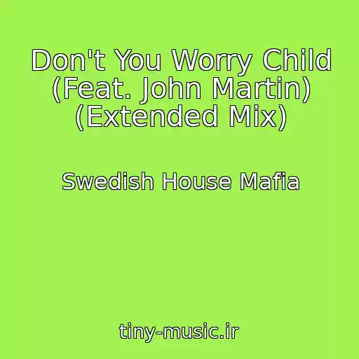 کاور آهنگ Don't You Worry Child (Feat. John Martin) (Extended Mix) از Swedish House Mafia