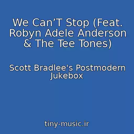 کاور آهنگ We Can’T Stop (Feat. Robyn Adele Anderson & The Tee Tones) از Scott Bradlee's Postmodern Jukebox