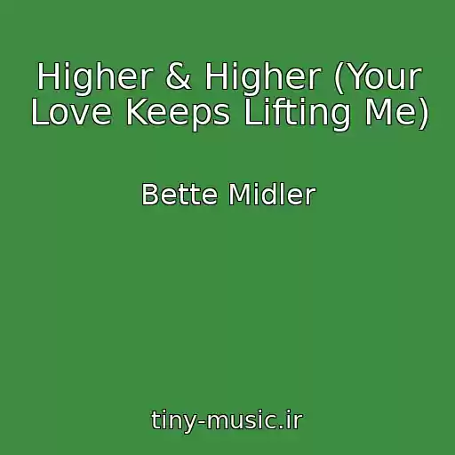 کاور آهنگ Higher & Higher (Your Love Keeps Lifting Me) از Bette Midler