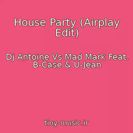 کاور آهنگ House Party (Airplay Edit) از Dj Antoine Vs Mad Mark Feat. B-Case & U-Jean