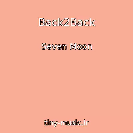کاور آهنگ Back2Back از Seven Moon