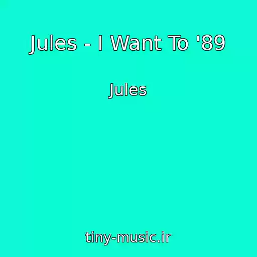 کاور آهنگ Jules - I Want To '89 از Jules