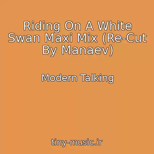 کاور آهنگ Riding On A White Swan Maxi Mix (Re-Cut By Manaev) از Modern Talking