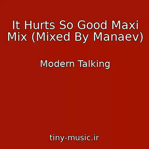 کاور آهنگ It Hurts So Good Maxi Mix (Mixed By Manaev) از Modern Talking