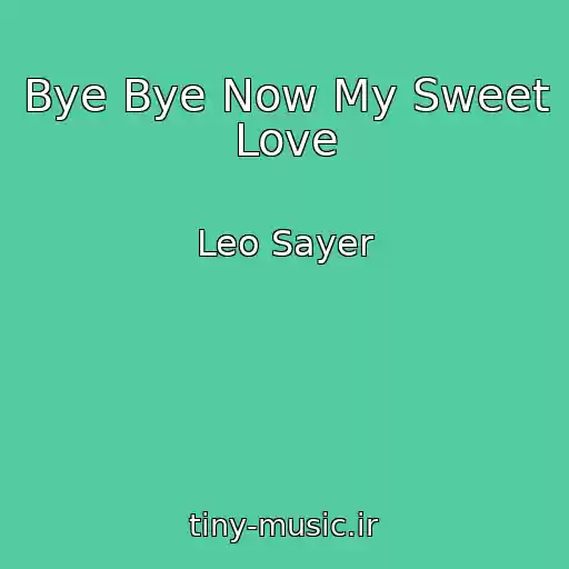 کاور آهنگ Bye Bye Now My Sweet Love از Leo Sayer