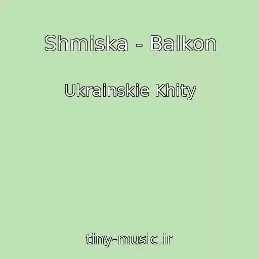 کاور آهنگ Shmiska - Balkon از Ukrainskie Khity