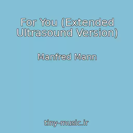 کاور آهنگ For You (Extended Ultrasound Version) از Manfred Mann
