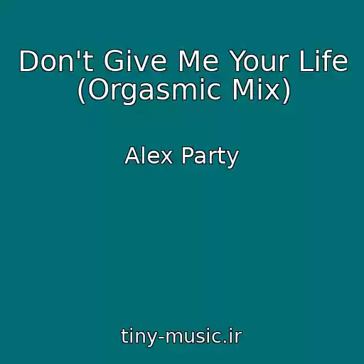 کاور آهنگ Don't Give Me Your Life (Orgasmic Mix) از Alex Party