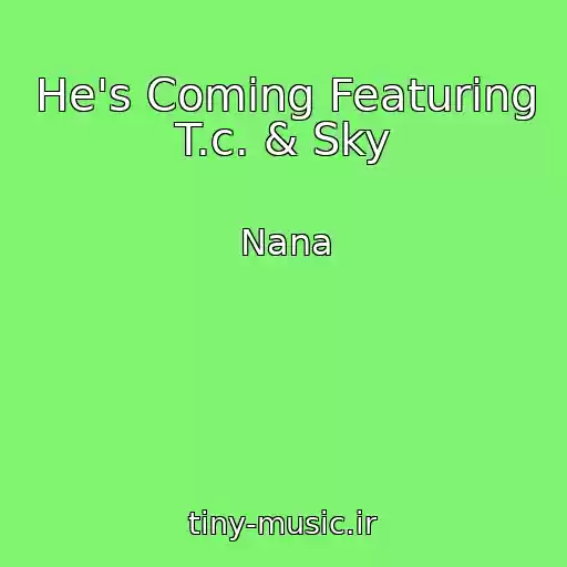 کاور آهنگ He's Coming Featuring T.c. & Sky از Nana
