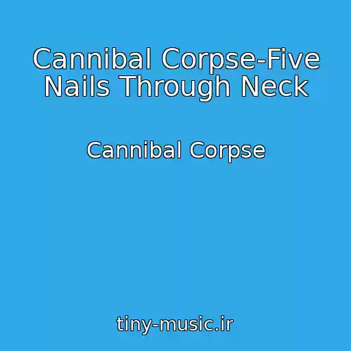 کاور آهنگ Cannibal Corpse-Five Nails Through Neck از Cannibal Corpse