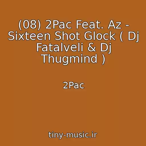 کاور آهنگ (08) 2Pac Feat. Az - Sixteen Shot Glock ( Dj Fatalveli & Dj Thugmind ) از 2Pac